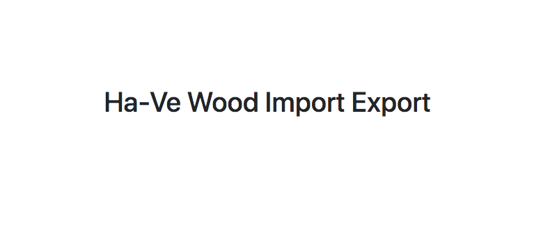 Ha-Ve Wood Import Export